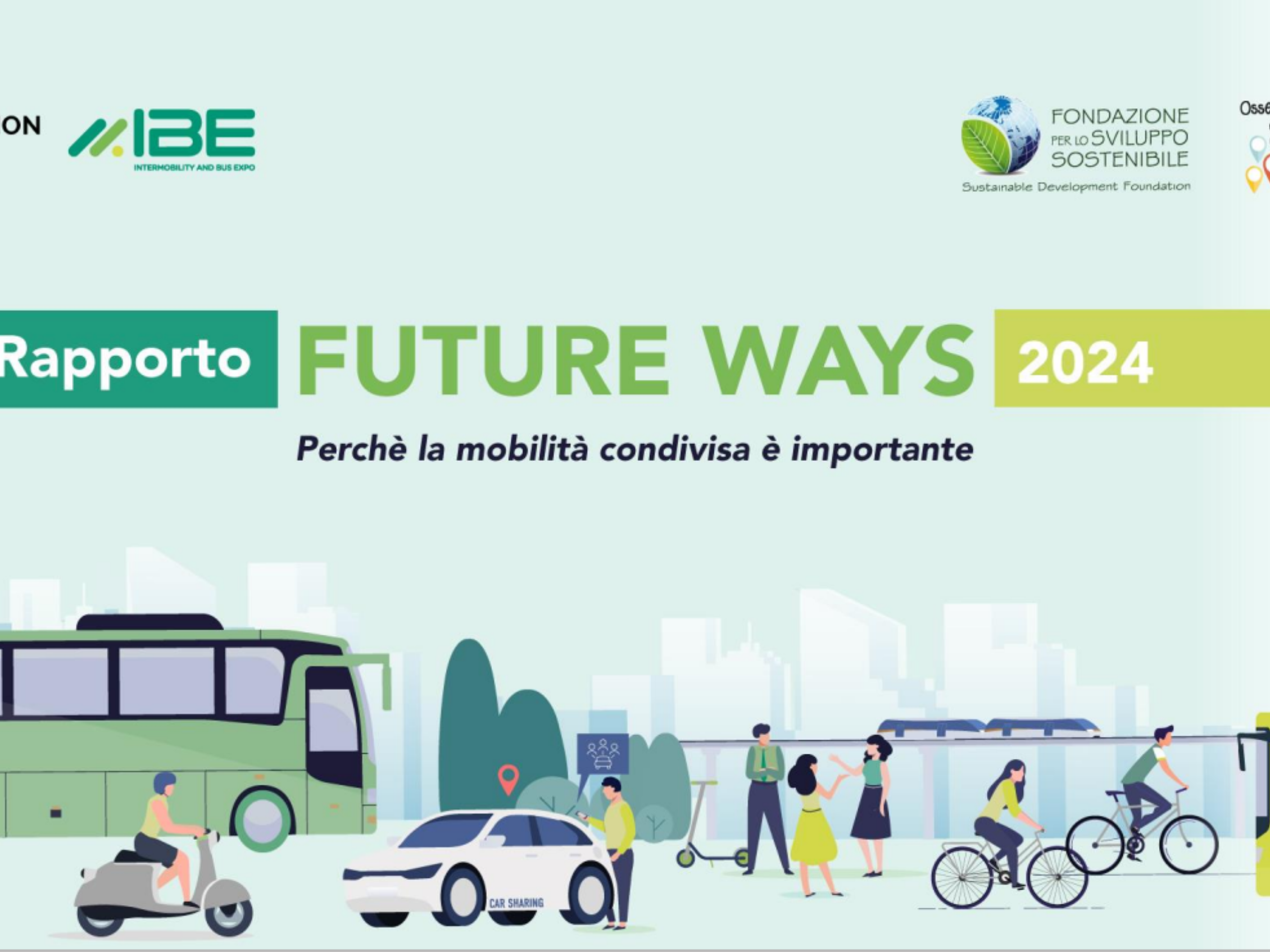 “Future Ways 2024” report cover on a light blue background with stylized drawings of sustainable transportation: buses, bicycles, shared cars, scooters, people walking; logos of IBE, Sustainable Development Foundation and National Sharing Mobility Observatory.﻿Copertina del rapporto “Future Ways 2024” su sfondo celeste con disegni stilizzati di mezzi di trasporto sostenibili: autobus, bici, auto condivise, monopattini, persone a piedi; loghi di IBE, Fondazione per lo Sviluppo Sostenibile e Osservatorio Sharing Mobility.﻿