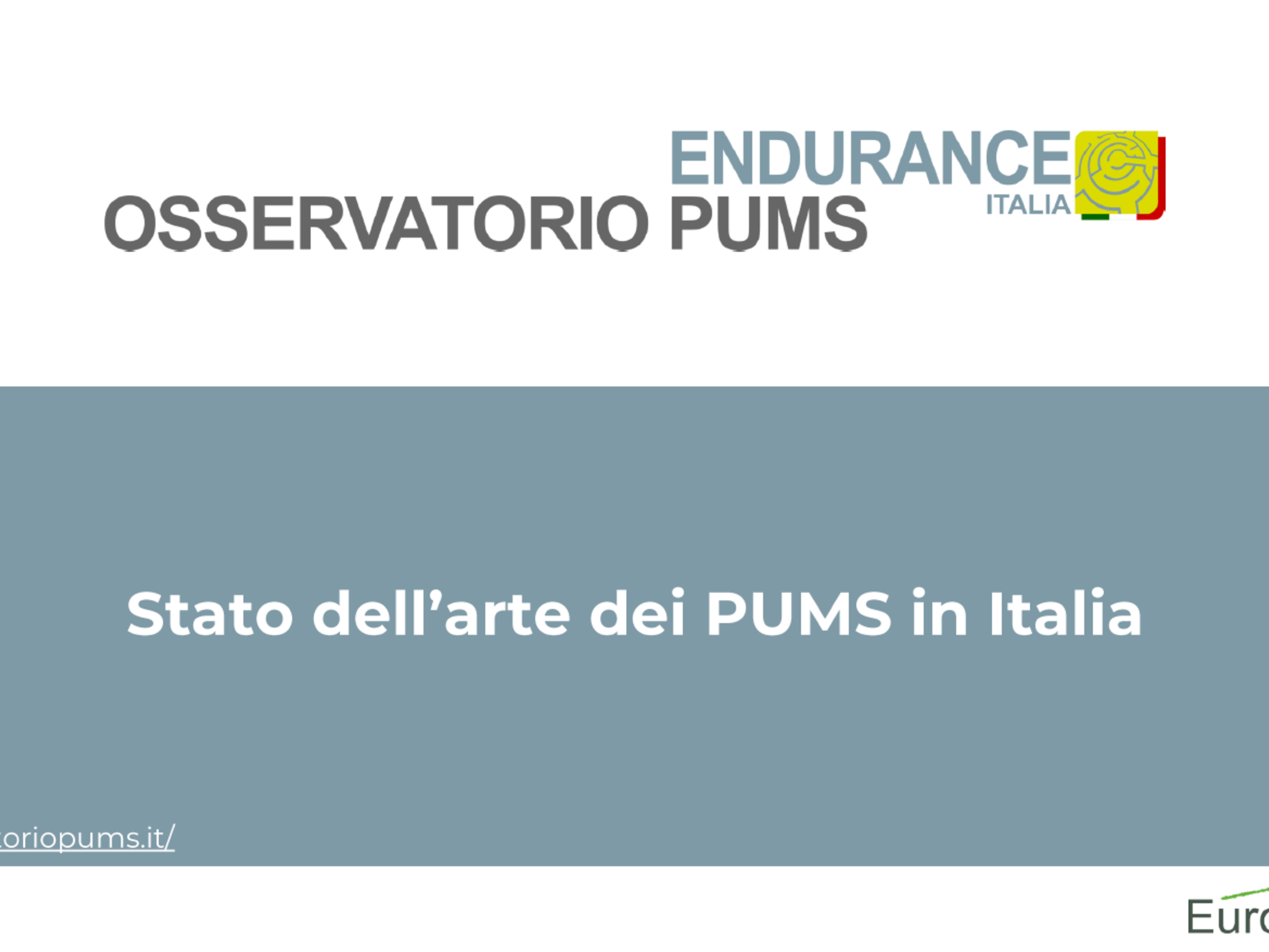 Diapositiva con il titolo “Osservatorio PUMS – Stato dell’arte dei PUMS in Italia”, logo ENDURANCE ITALIA in alto a destra, logo Euromobility in basso a destra, sfondo diviso tra bianco e azzurro.﻿